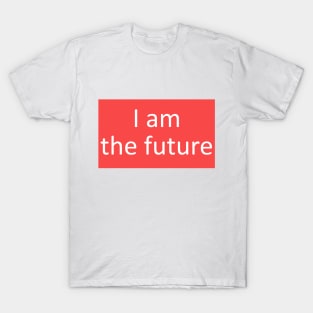 I am the future phrase T-Shirt